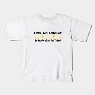 I Match Energy So How We Gon' Act Today Kids T-Shirt